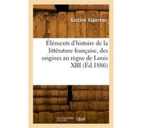 Éléments d'histoire de la littérature française, des origines au règne de Louis XIII - Gustave Vapereau - Hachette Bnf - broché - Livre