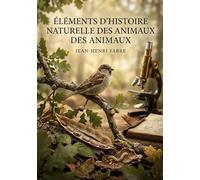 Éléments d'histoire naturelle des animaux: Une exploration accessible du monde animal offrant des observations détaillées sur la vie et les comportements des animaux.