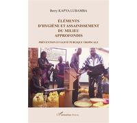 Eléments D'hygiène Et Assainissement Du Milieu Approfondis - Prévention Et Santé Publique Tropicale