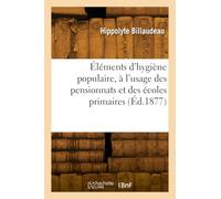 Éléments d'hygiène populaire, à l'usage des pensionnats et des écoles primaires