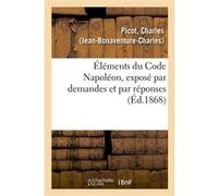 Éléments du Code Napoléon, exposé par demandes et par réponses Charles Picot (Auteur)