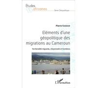 Pierre Kamdem – Eléments d'une géopolitique des migrations au Cameroun – Citoyenneté et frontières