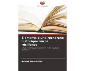 Éléments d'une recherche historique sur la résilience: L'histoire de la gestion des crises et des situations d'urgence
