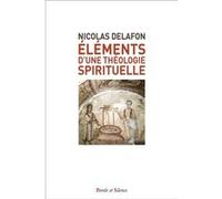 Elements d'une theologie spirituelle Nicolas Delafon (Auteur)
