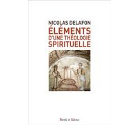 Elements d'une theologie spirituelle - Nicolas Delafon - Parole Et Silence Eds - broché - Essai
