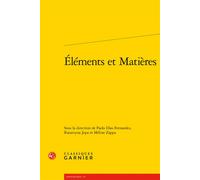 Éléments et Matières - Paolo Dias Fernandes - Classiques Garnier - broché - Essai