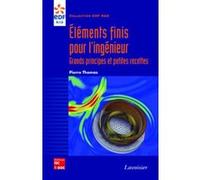 Eléments Finis Pour L'ingénieur - Grands Principes Et Petites Recettes