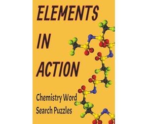Elements In Action: Chemistry Word Search Puzzles with Easy-to-Read Print | 50+ Puzzles… Perfect Gift for Science Lovers