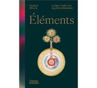 Éléments - le chaos, l'ordre et les cinq forces élémentaires Le chaos, l'ordre et les cinq forces élémentaires - Stephen Ellcock - Thames Hudson Gb - relié - Beau livre