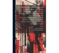 Elements Metaphysiques De La Doctrine Du Droit (Premiere Partie De La Metaphysique Des Moeurs) Suivis D'un Essai Philosophique Sur La Paix Perpetuelle Et D'aurtes Petits Ecrits Relatifs Au Droit Natur