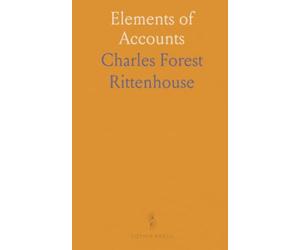 Elements of Accounts: Practical bookkeeping and double-entry methods for individuals, professionals, and institutions