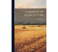 Elements Of Agriculture: For The Use Of Primary And Secondary Schools