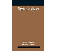 Elements Of Algebra. Translated From The French, With The Notes Of Bernoulli And The Additions Of De La Grange To Which Is Prefixed A Memoirs Of The Life And Character Of Euler