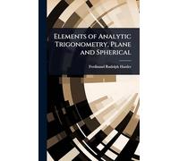 Elements of Analytic Trigonometry, Plane and Spherical