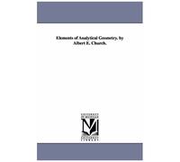 Elements Of Analytical Geometry. By Albert E. Church.