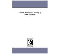 Elements Of Analytical Geometry. By Albert E. Church.