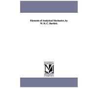 Elements Of Analytical Mechanics, By W. H. C. Bartlett.