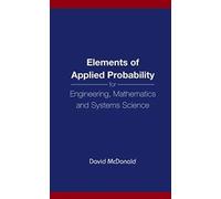 Elements Of Applied Probability For Engineering, Mathematics And Systems Science