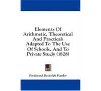 Elements of Arithmetic, Theoretical and Practical: Adapted to the Use of Schools, and to Private Study (1828) Hassler, Ferdinand Rudolph (Auteur)