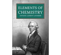 Elements of Chemistry: in a New Systematic Order containing All the Modern Discoveries