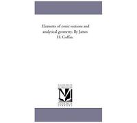 Elements Of Conic Sections And Analytical Geometry. By James H. Coffin.