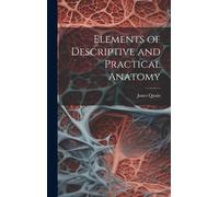 Elements Of Descriptive And Practical Anatomy