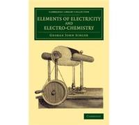 Elements Of Electricity And Electro-Chemistry