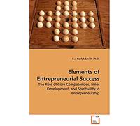 Elements Of Entrepreneurial Success: The Role Of Core Competencies, Inner Development, And Spirituality In Entrepreneurship