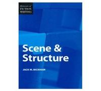 Jack M. Bickham – Elements of Fiction Writing – Scene & Structure