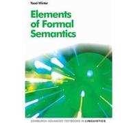 Elements Of Formal Semantics: An Introduction To The Mathematical Theory Of Meaning In Natural Language (Edinburgh Advanced Textbooks In Linguistics) (Paperback) Yoad Winter, (Auteur)