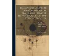 Elements Of Geometry And Trigonometry Translated From The French Of A.M. Legendre By David Brewster: Revised And Adapted To The Course Of Mathematical