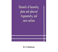 Elements Of Geometry, Plane And Spherical Trigonometry, And Conic Sections
