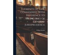 Elements Of Law, Considered With Reference To Principles Of General Jurisprudence