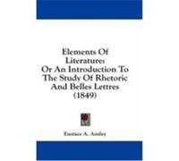 Elements of Literature: Or an Introduction to the Study of Rhetoric and Belles Lettres (1849) Ansley, Eustace A. (Auteur)