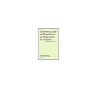 Elements Of Logic And Foundations Of Mathematics In Problems