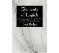 Elements of Logick: Or a Summary of the General Principles and Different Modes of Reasoning Hedge, Levi (Auteur)