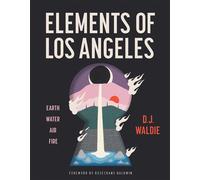 Elements of Los Angeles Earth, Water, Air, Fire - D.J. Waldie - Angel City Press - ebook (ePub) - Livre