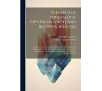 Elements Of Mineralogy, Crystallography And Blowpipe Analysis