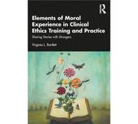 Elements of Moral Experience in Clinical Ethics Training and Practice by Virginia L. Bartlett Virginia L. Bartlett (Auteur)