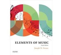 Elements of Music 4e by Straus & Joseph N. Distinguished Professor of Music Theory & Distinguished Professor of Music Theory & City University of New York Straus, Joseph N. (Distinguished Professor of