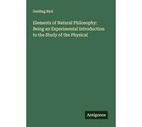 Elements of Natural Philosophy: Being an Experimental Introduction to the Study of the Physical