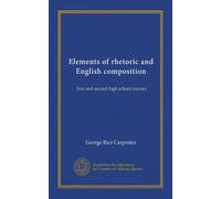 Elements of rhetoric and English composition: first and second high school courses