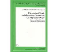 Elements Of Slavic And Germanic Grammars: A Comparative View: Papers On Topical Issues In Syntax And Morphosyntax (Polish Studies In English Language & Literature)
