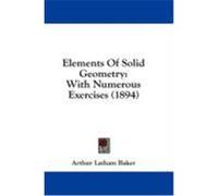 Elements of Solid Geometry: With Numerous Exercises (1894) Baker, Arthur Latham (Auteur)