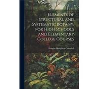 Elements of Structural and Systematic Botany for High Schools and Elementary College Courses by Douglas Houghton Campbell Paperback Book Douglas Houghton Campbell (Auteur)