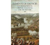 Elements Of Tacticks And Introduction To Military Evolutions For The Infantry 1787