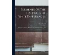 Elements Of The Calculus Of Finite Differences: With The Application Of Its Principles To The Summation And Interpolation Of Series