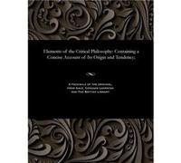 Elements of the Critical Philosophy Containing a Concise Account of Its Origin and Tendency - Anthony Florian Madinger Willich - Gale Cengage Learning - L Anthony Florian Madinger WillichAnthony Flori