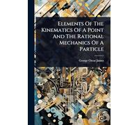 Elements Of The Kinematics Of A Point And The Rational Mechanics Of A Particle