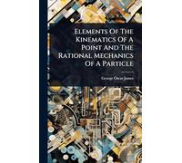 Elements Of The Kinematics Of A Point And The Rational Mechanics Of A Particle